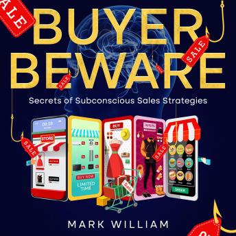 Download Buyer Beware: Secrets of Subconscious Sales Strategies by Mark William
