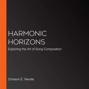 Harmonic Horizons: Exploring the Art of Song Composition