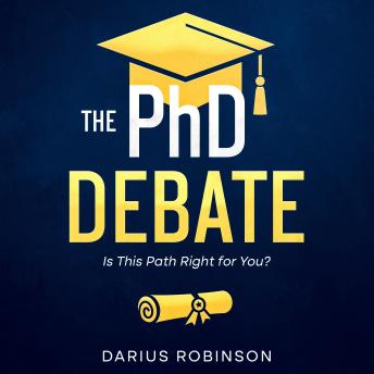 The PhD Debate: Is This Path Right for You?