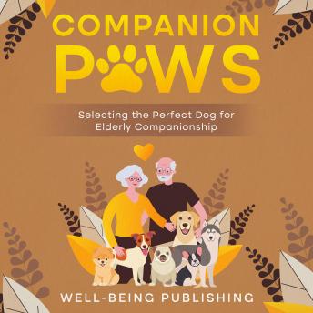 Companion Paws: Selecting the Perfect Dog for Elderly Companionship