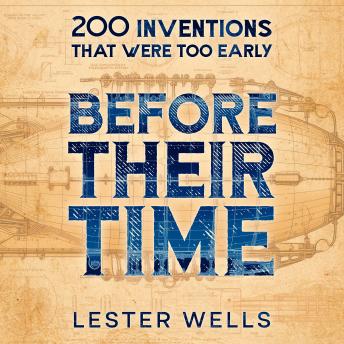 Download Before Their Time: 200 Inventions That Were Too Early by Lester Wells