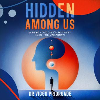 Hidden Among Us: A Psychologist's Journey into the Unknown