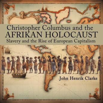 Christopher Columbus and the Afrikan Holocaust: Slavery and the Rise of European Capitalism