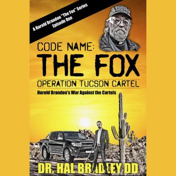 Download CODE NAME: THE FOX: Operation Tucson Cartel by Dr. Hal Bradley Dd