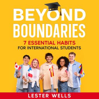 Beyond Boundaries: 7 Essential Habits for International Students