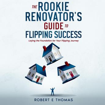 Download Rookie Renovator's Guide to Flipping Success by Robert E Thomas