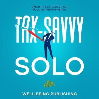 Download Tax-Savvy Solo: Smart Strategies for Solo Entrepreneurs by Well-Being Publishing