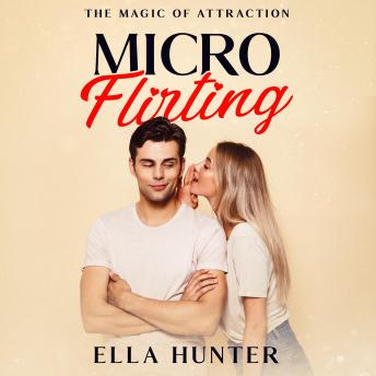 Download Micro-Flirting: The Magic of Attraction by Ella Hunter