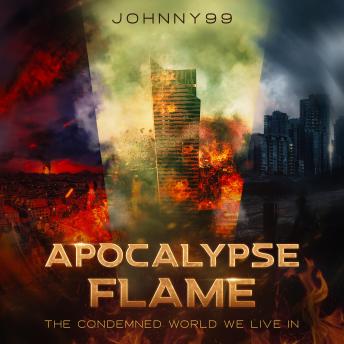 Apocalypse Flame: The Condemned World We Live In