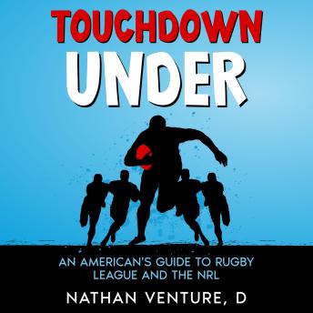 Download Touchdown Under: An American's Guide to Rugby League and the NRL by Nathan Venture