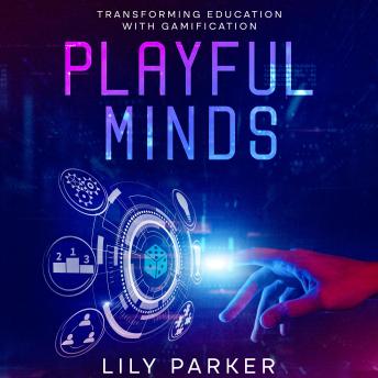Download Playful Minds: Transforming Education with Gamification by Lily Parker