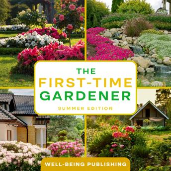 Download First-Time Gardener: Summer Edition by Well-Being Publishing