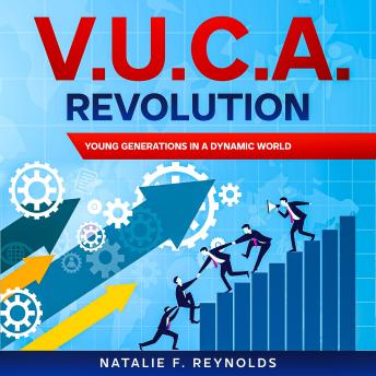 Download V.U.C.A. Revolution: Young Generations in a Dynamic World by Natalie F. Reynolds