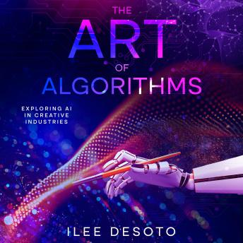 The Art of Algorithms: Exploring AI in Creative Industries