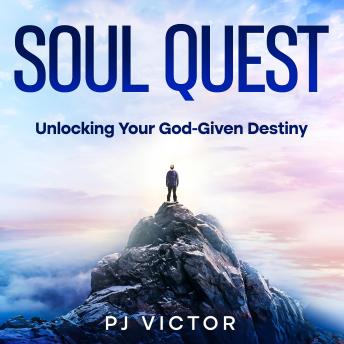 Soul Quest: Unlocking Your God-Given Destiny
