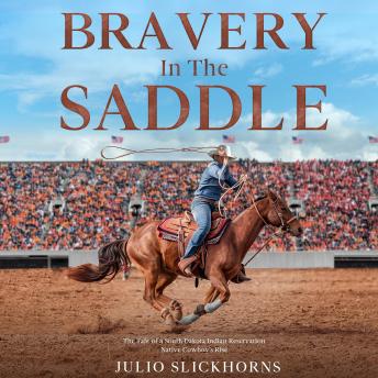 Download Bravery in the Saddle: The Tale of a South Dakota Indian Reservation Native Cowboy's Rise by Julio Slickhorns
