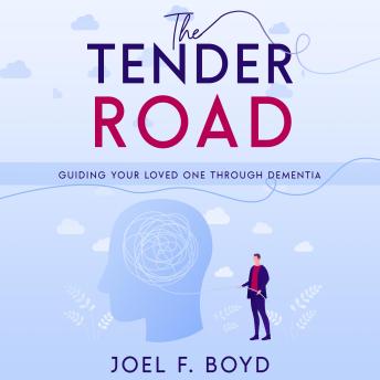 The Tender Road: Guiding Your Loved One Through Dementia