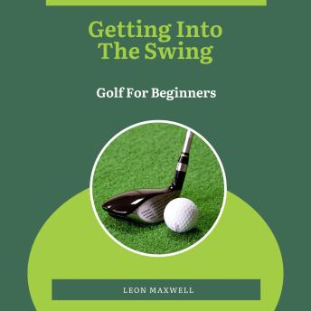 Getting into the Swing: Golf for Beginners