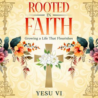 Rooted in Faith: Growing a Life That Flourishes