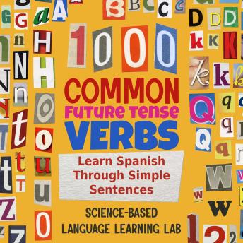 1000 Common Future Tense Verbs: Learn Spanish Through Simple Sentences