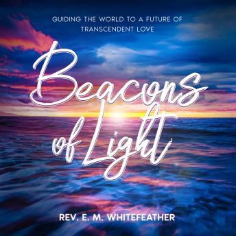 Beacons of Light: Guiding the World to a Future of Transcendent Love