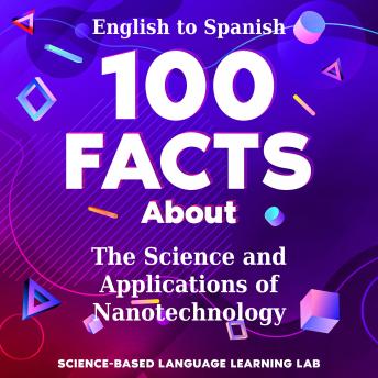 100 Facts About The Science and Applications of Nanotechnology: English to Spanish