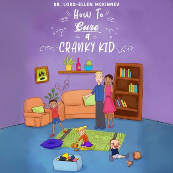 How to Cure a Cranky Kid: Minimal-Stress Parenting Strategies for  Maximum Behavioral Outcomes for Toddlers