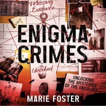Enigma Crimes: Unlocking the Mysteries of the Unsolved