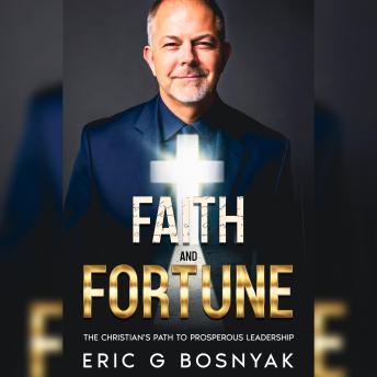 Faith and Fortune: The Christian's Path to Prosperous Leadership