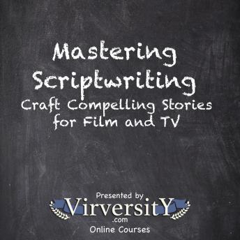 Mastering Scriptwriting: Craft Compelling Stories for Film and TV