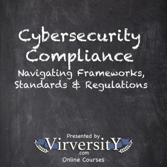 Cybersecurity Compliance: Navigating Frameworks, Standards & Regulations