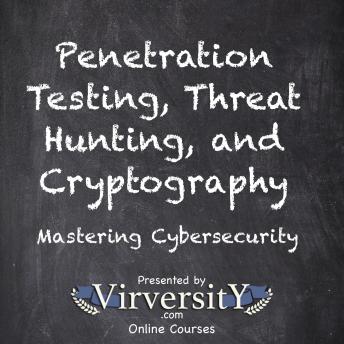 Penetration Testing, Threat Hunting, and Cryptography: Mastering Cybersecurity