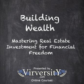 Building Wealth: Mastering Real Estate Investment for Financial Freedom