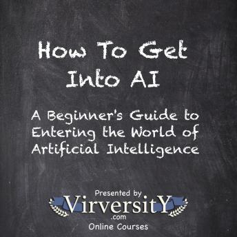 How To Get Into AI: A Beginner's Guide to Entering the World of Artificial Intelligence