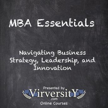 MBA Essentials: Navigating Business Strategy, Leadership, and Innovation