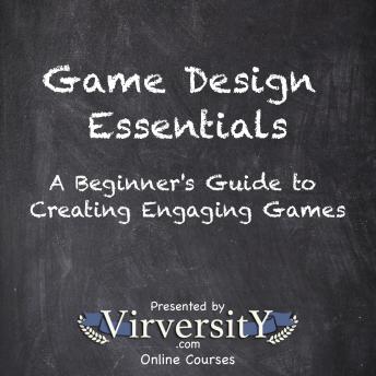 Game Design Essentials: A Beginner's Guide to Creating Engaging Games