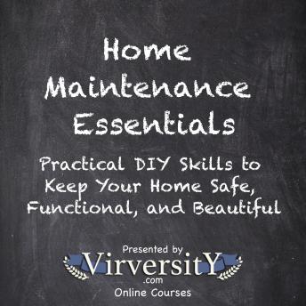 Home Maintenance Essentials: Practical DIY Skills to Keep Your Home Safe, Functional, and Beautiful