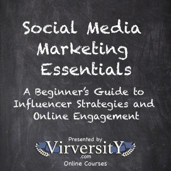 Social Media Marketing Essentials: A Beginner’s Guide to Influencer Strategies and Online Engagement