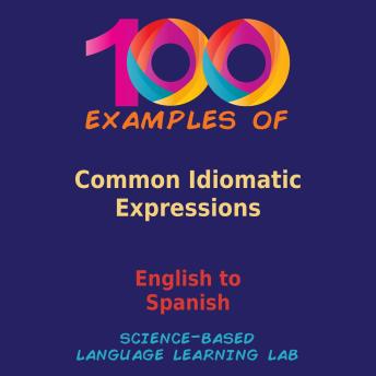 100 Examples of Common Idiomatic Expressions: English to Spanish