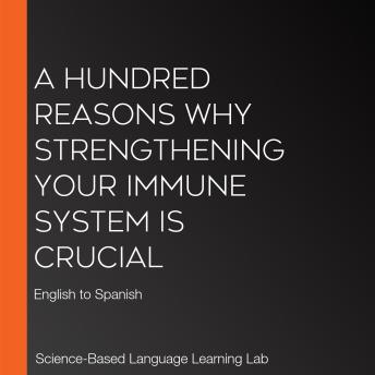 A Hundred Reasons Why Strengthening Your Immune System Is Crucial: English to Spanish
