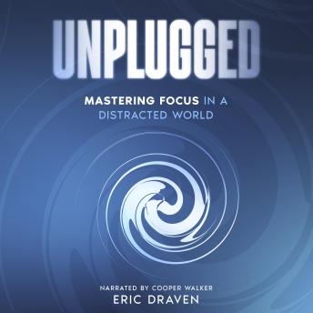 Unplugged: Mastering Focus in a Distracted World