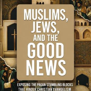 Muslims, Jews, and the Good News