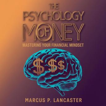 The Psychology of Money: Mastering Your Financial Mindset