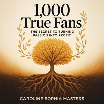 1,000 True Fans: The Secret to Turning Passion into Profit