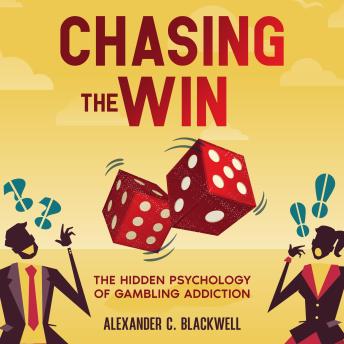 Chasing the Win: The Hidden Psychology of Gambling Addiction