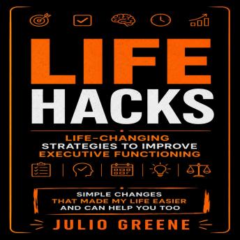 Life Hacks: Life-changing Strategies to Improve Executive Functioning