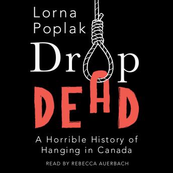 Drop Dead: A Horrible History of Hanging in Canada