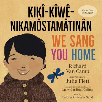 We Sang You Home / Kikî-Kîwê-Nikamôstamâtinân, Richard Van Camp