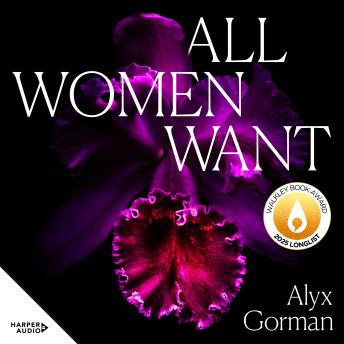 All Women Want: An intimate look inside women's love lives and pursuits of pleasure, for readers of THREE WOMEN, COME AS YOU ARE and WANT