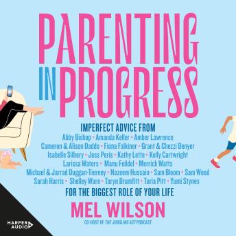 Download Parenting in Progress: Imperfect advice for the biggest role of your life. The funny and relatable new book from the former editor of Kidspot, for fans of Maggie Dent, Jamila Rizvi and Kaz Cooke by Mel Wilson